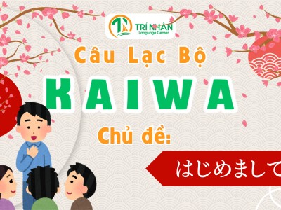 Câu lạc bộ KAIWA Kỳ 1: Rất vui được làm quen!