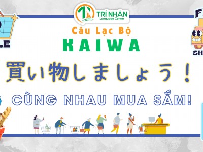 Câu lạc bộ KAIWA Kỳ 3: Cùng nhau mua sắm 